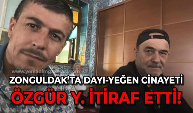 Zonguldak’ta Dayı-Yeğen cinayeti: Özgür Y. İtiraf Etti