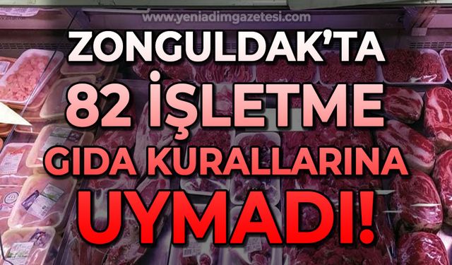 Zonguldak'ta 82 işletme gıda kurallarına uymadı!