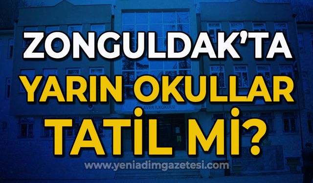 Zonguldak'ta okullar yarın tatil mi?