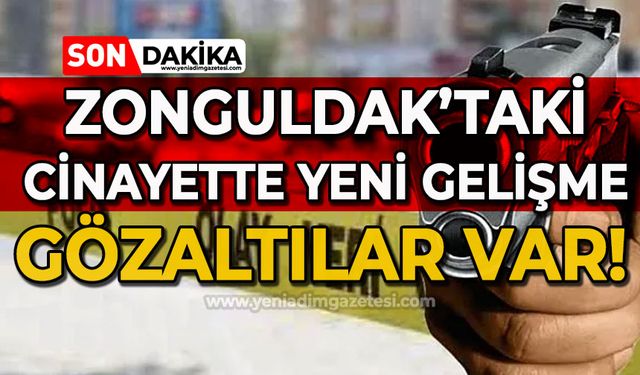 Zonguldak’taki cinayetle ilgili yeni gelişme: Gözaltılar var