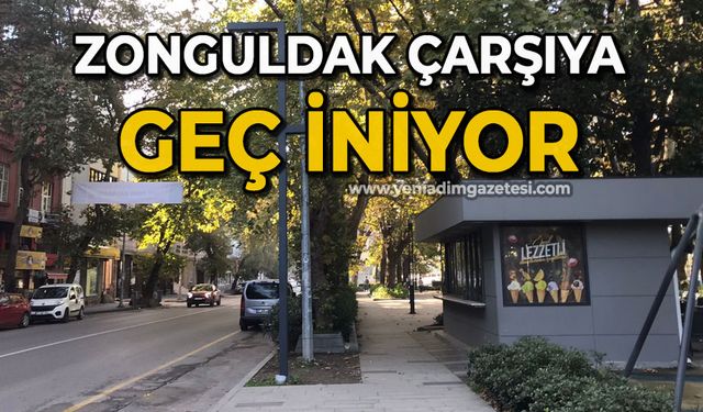 Zonguldak çarşıya geç iniyor