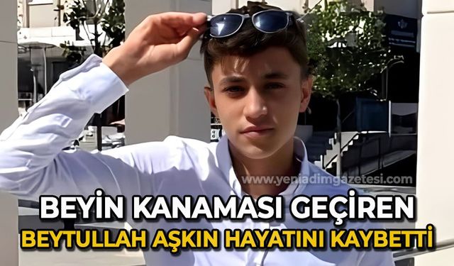 Beyin kanaması geçiren Beytullah Aşkın hayatını kaybetti