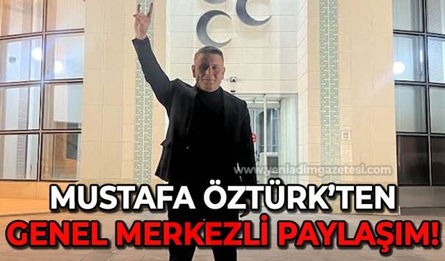 Mustafa Öztürk'ten Genel Merkezli paylaşım!