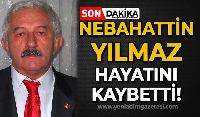 Nebahattin Yılmaz hayatını kaybetti