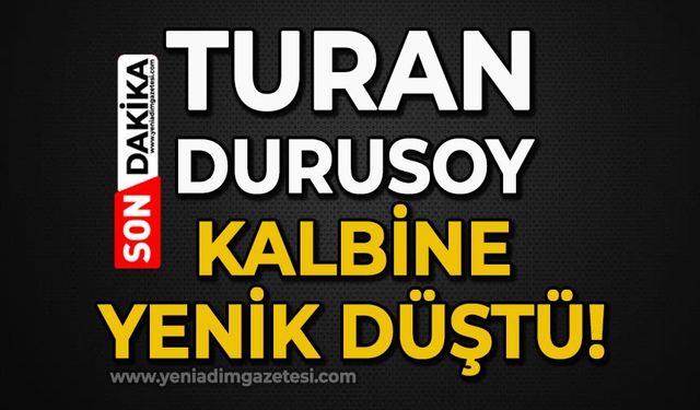 Turan Durusoy kalp krizi sonucu hayatını kaybetti