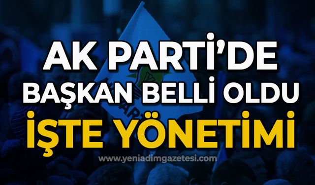 AK Parti'de başkan belli oldu: İşte yönetim listesi