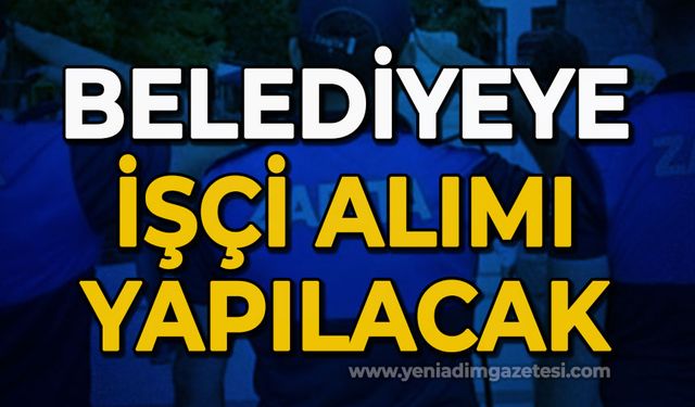 Belediyeye işçi alımı yapılacak