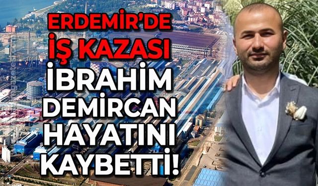 Erdemir ‘de iş kazası: İbrahim Demircan hayatını kaybetti