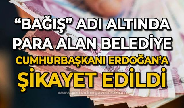 Tezgahını devreden esnaftan bağış adı altında para alan belediyeyi Cumhurbaşkanı Erdoğan’a şikayet etti