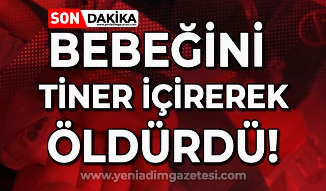 Cani anne bebeğine tiner içirerek ölümüne neden oldu