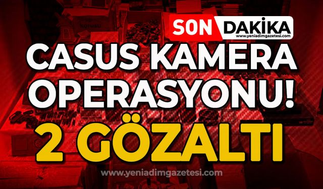 "Casus kamera" operasyonu: 2 gözaltı