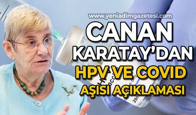 Canan Karatay'dan HPV ve COVID aşısı açıklaması