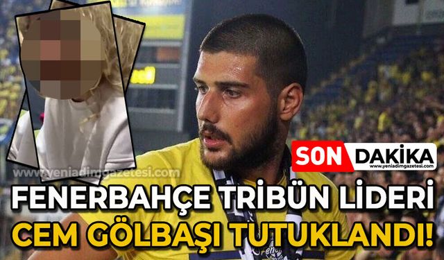 Fenerbahçe tribün lideri Cem Gölbaşı tutuklandı!