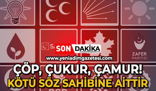 ‘Çöp, çukur, çamur!’: Kötü söz sahibine aittir!