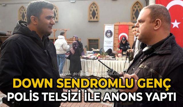 Down sendromlu genç polis telsizi ile anons yaptı