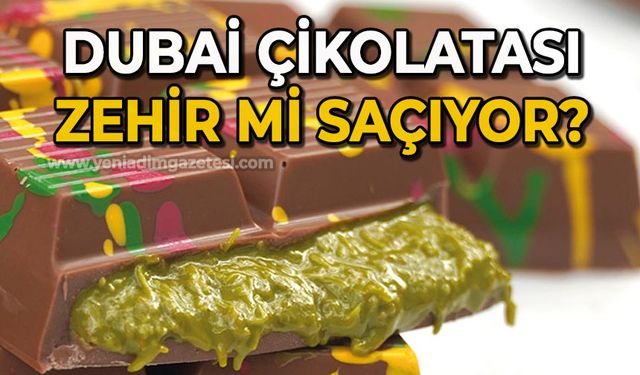 Dubai Çikolatası zehir mi saçıyor?