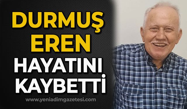 Durmuş Eren hayatını kaybetti