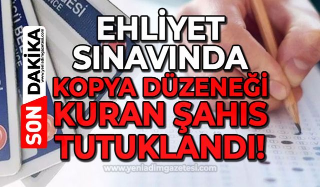 Ehliyet sınavında kopya düzeneği kuran şahıs tutuklandı!