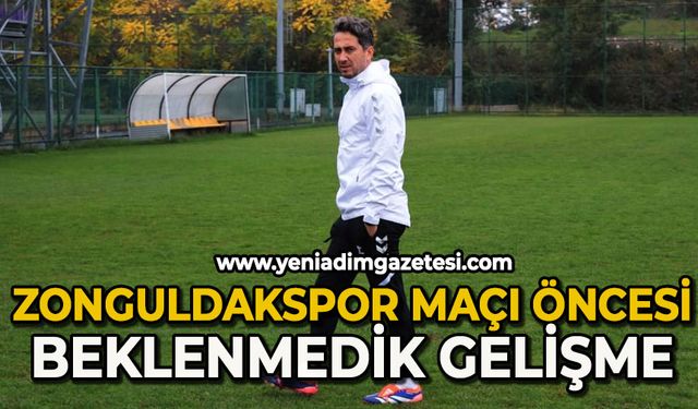 Zonguldakspor maçı öncesi beklenmedik gelişme