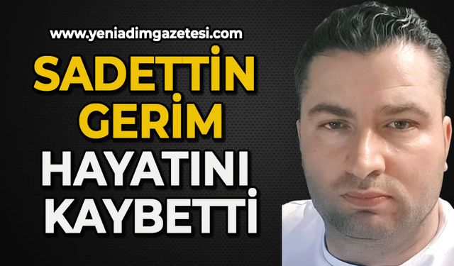 Sadettin Gerim hayatını kaybetti