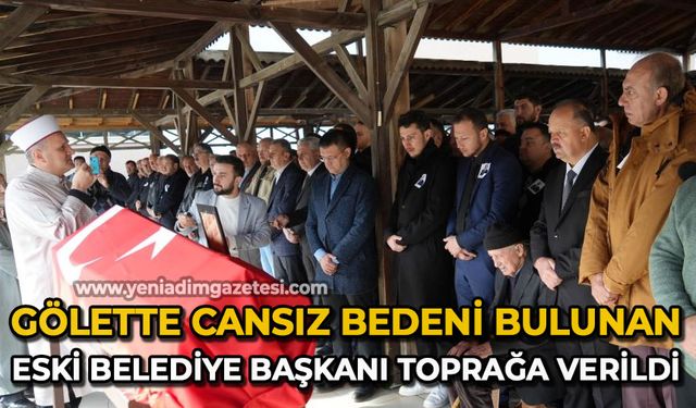 Gölette cansız bedeni bulunan AK Partili eski Belediye Başkanı, toprağa verildi