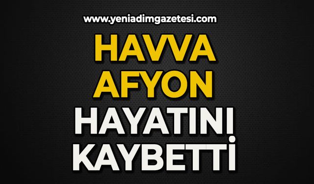 Havva Afyon hayatını kaybetti