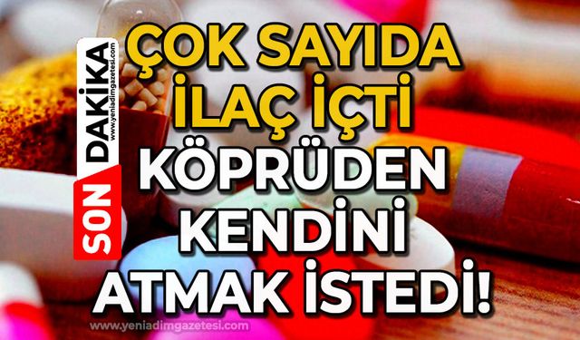 Çok sayıda ilaç içen genç kız, köprüden kendini atmak istedi!