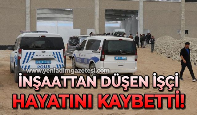 İnşaattan düşen işçi hayatını kaybetti