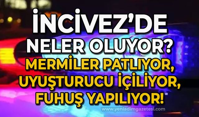 İncivez'de neler oluyor: Herkes tedirgin, önlemler arttırılmalı!