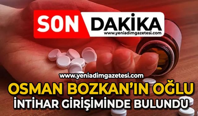 Osman Bozkan’ın oğlu ilaç içerek intihar girişiminde bulundu