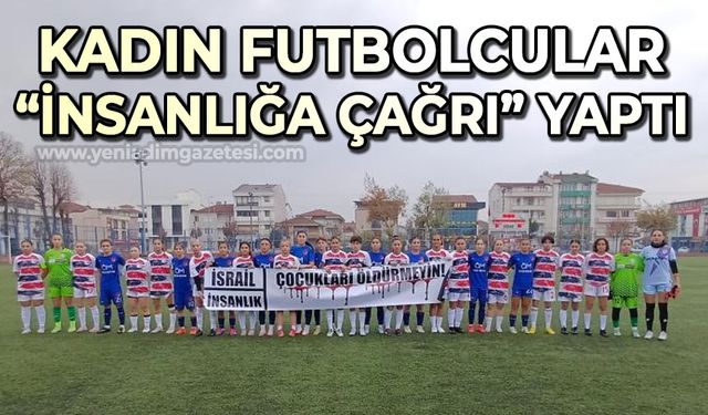 Kadın futbolcular "insanlığa çağrı" yaptı