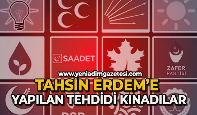 Tahsin Erdem’e yapılan tehdidi kınadılar