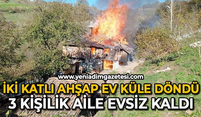 İki katlı ahşap ev tamamen yandı: 3 kişilik aile evsiz kaldı