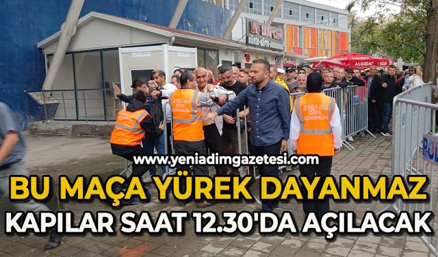 Bu maça yürek dayanmaz: Kapılar saat 12.30'da açılacak