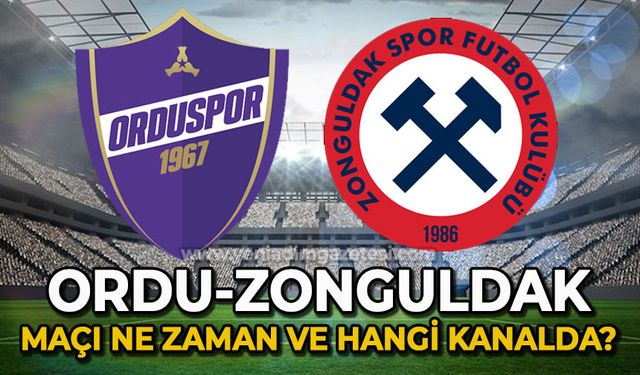 Orduspor 1967 - Zonguldakspor FK maçı ne zaman ve hangi kanalda?