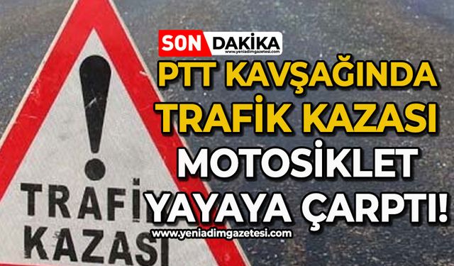 PTT kavşağında trafik kazası motosiklet yayaya çarptı!