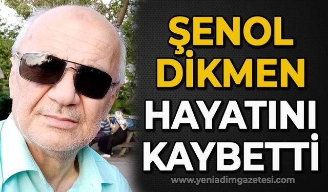 Şenol Dikmen hayatını  kaybetti