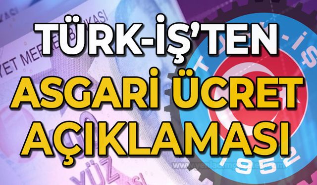 TÜRK-İŞ'ten asgari ücret açıklaması