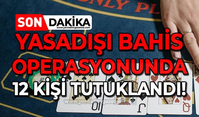 Yasadışı bahis operasyonunda 12 tutuklama