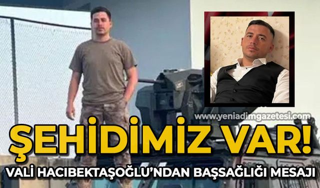 Vali Osman Hacıbektaşoğlu'ndan başsağlığı mesajı: Şehidimiz var!