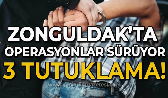 Zonguldak'ta denetim ve operasyonlar sürüyor: 3 tutuklama