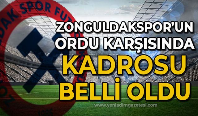 Zonguldakspor'un Orduspor karşısında kadrosu belli oldu