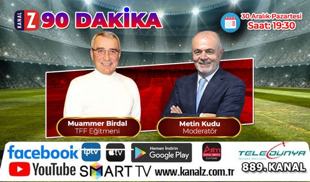 90 Dakika 30 Aralık Pazartesi KANAL Z'de