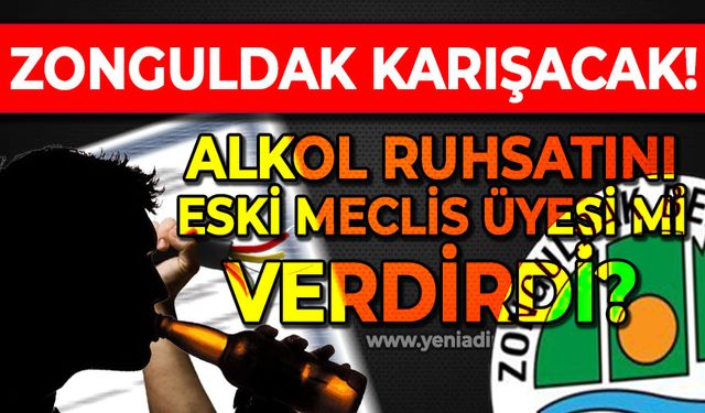 Zonguldak karışacak: Alkol ruhsatında eski belediye meclis üyesinin parmağı mı var?