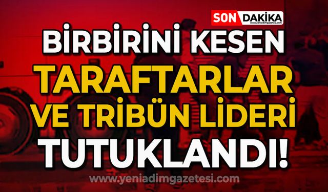 Birbirini kesen taraftarlar ve tribün liderleri tutuklandı