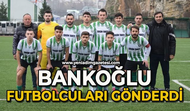 Bankoğlu futbolcuları gönderdi