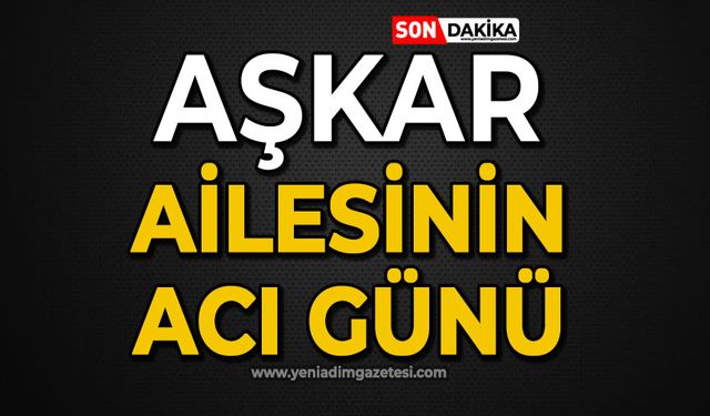 Aşkar ailesinin acı günü