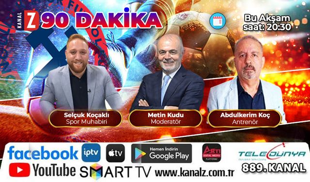 90 Dakika bu akşam KANAL Z'de