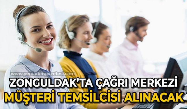 Zonguldak'ta Çağrı Merkezi Müşteri Temsilcisi alımı yapılacak: Başvurular başladı