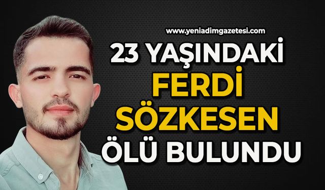 23 yaşındaki Ferdi Sözkesen ölü bulundu